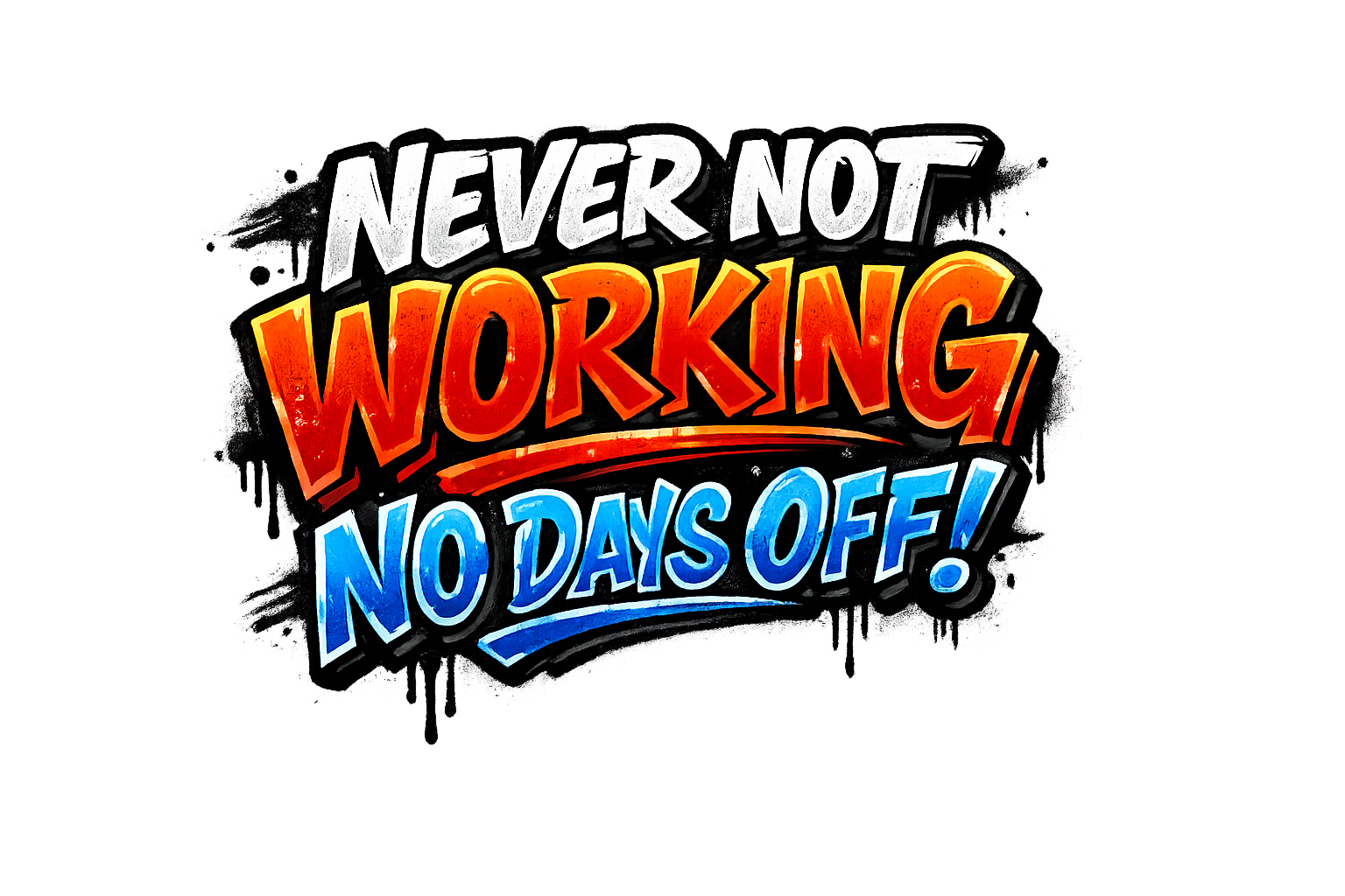Colorful text 'Never Not Working No Days Off!' on a white background